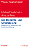 Michael Wehrheim, Anette Renz - Die Handels- und Steuerbilanz