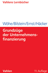 Günter Wöhe, Jürgen Bilstein, Dietmar Ernst, Joachim Häcker - Grundzüge der Unternehmensfinanzierung