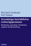 Bernhard Swoboda, Rolf Weiber - Grundzüge betrieblicher Leistungsprozesse