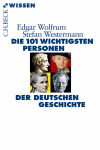 Edgar Wolfrum, Stefan Westermann - Die 101 wichtigsten Personen der deutschen Geschichte
