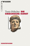 Tonio Hölscher - Die griechische Kunst