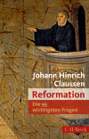 Johann Hinrich Claussen - Die 95 wichtigsten Fragen: Reformation