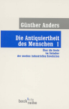 Günther Anders - Die Antiquiertheit des Menschen Bd. I: Über die Seele im Zeitalter der zweiten industriellen Revolution
