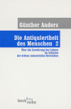 Günther Anders - Die Antiquiertheit des Menschen Bd. II: Über die Zerstörung des Lebens im Zeitalter der dritten industriellen Revolution
