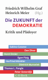 Friedrich Wilhelm Graf, Heinrich Meier - Die Zukunft der Demokratie