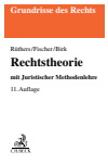 Bernd Rüthers, Christian Fischer, Axel Birk - Rechtstheorie