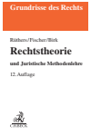 Bernd Rüthers, Christian Fischer, Axel Birk - Rechtstheorie