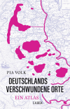 Pia Volk - Deutschlands verschwundene Orte