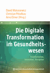 David Matusiewicz , Christian Pittelkau, Arno Elmer - Die Digitale Transformation im Gesundheitswesen
