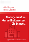Alfred Angerer, Florian Liberatore - Management im Gesundheitswesen: Die Schweiz