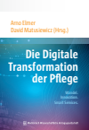 Arno Elmer, David Matusiewicz  - Die Digitale Transformation der Pflege