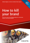 Markus Küppers, Carmen Schenkel, Oliver Spitzer - How To Kill Your Brand